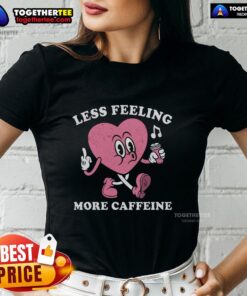 Alt Text: Original Less Feeling More Caffeine Heart Ladies Tee in soft fabric, perfect for coffee lovers and casual wear.