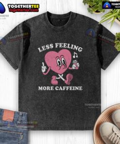 Original Less Feeling More Caffeine Heart Washed T-Shirt featuring a stylish heart graphic on a soft, casual tee.