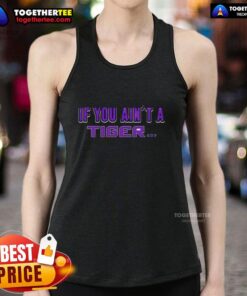 Original LSU Tigers 'If You Ain't A Tiger' tank top showcasing team spirit and style for LSU fans.
