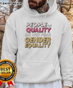 Original People of Quality do not Fear Gender Equality hoodie in stylish design, promoting equality and inclusivity.