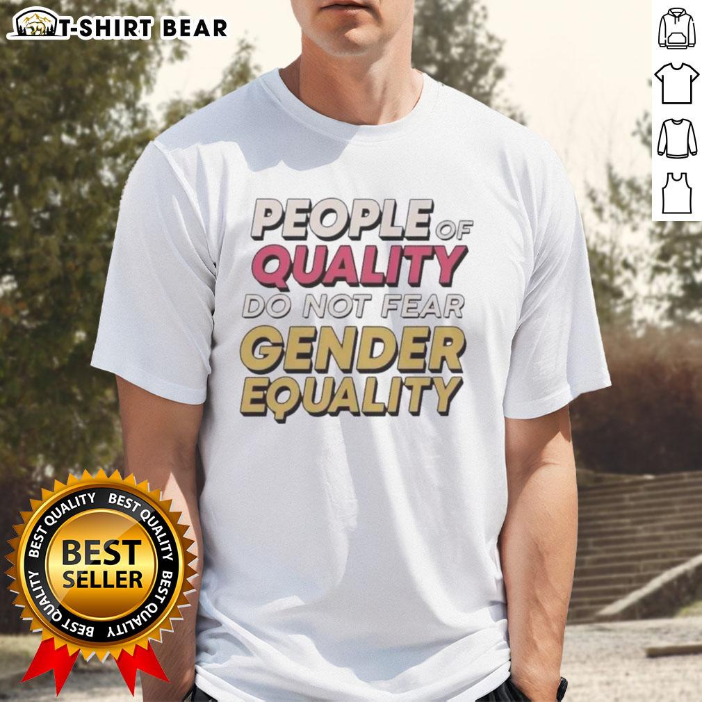 Original People Of Quality Do Not Fear Egender Equality T Shirt Alt Text: Original People Of Quality Do Not Fear Gender Equality T-Shirt featuring bold text design on a stylish shirt.