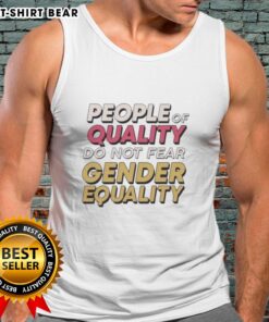 Original People of Quality Do Not Fear Gender Equality tank top displayed on a mannequin, promoting equality and inclusivity.