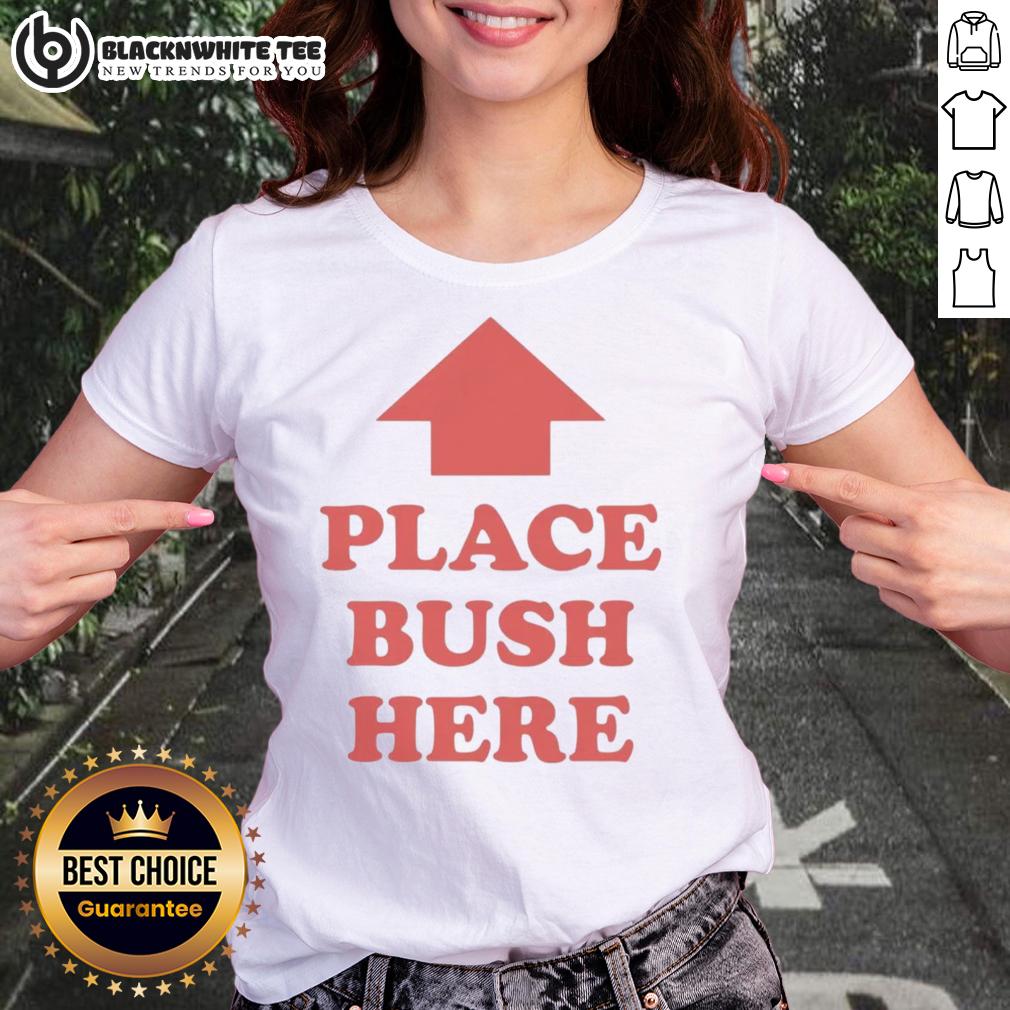 Original Place Bush Here Ladies Tee Original Place Bush Here Ladies Tee featuring a stylish design, perfect for casual wear and nature lovers.