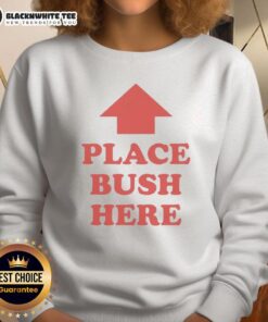 Cozy Original Place Bush Here Sweatshirt in soft fabric, perfect for casual wear and showcasing unique style.