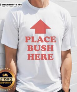 Original Place Bush Here T-Shirt featuring a bold graphic design, perfect for casual wear and outdoor enthusiasts.