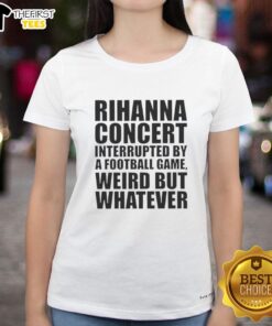Rihanna concert interrupted by a football game; a unique moment captured in a ladies' tee design.
