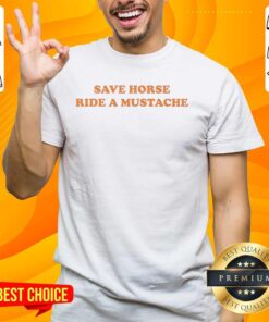 Original Save A Horse Ride A Mustache Meme T-Shirt featuring a humorous design with a mustache and playful text.