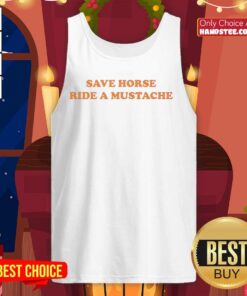 Original Save A Horse Ride A Mustache Meme T-Shirt - Image 4