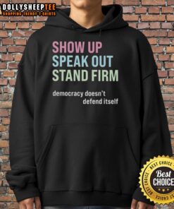 Original Show Up Speak Out Stand Firm Democracy Hoodie featuring bold graphic design promoting civic engagement and activism.