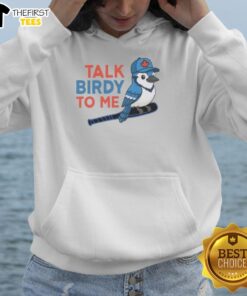 Original Talk Birdy To Me Toronto Blue Jays baseball hoodie showcasing team colors and logo, perfect for fans.