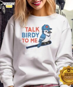 Alt Text: Original Talk Birdy To Me Toronto Blue Jays baseball sweatshirt featuring vibrant team colors and stylish design.