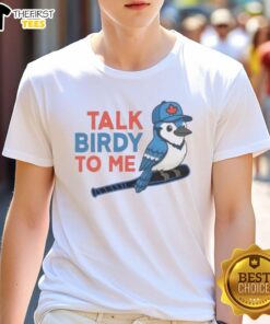 Alt Text: Original Talk Birdy To Me Toronto Blue Jays Baseball T-Shirt featuring a stylish design for fans and players alike.