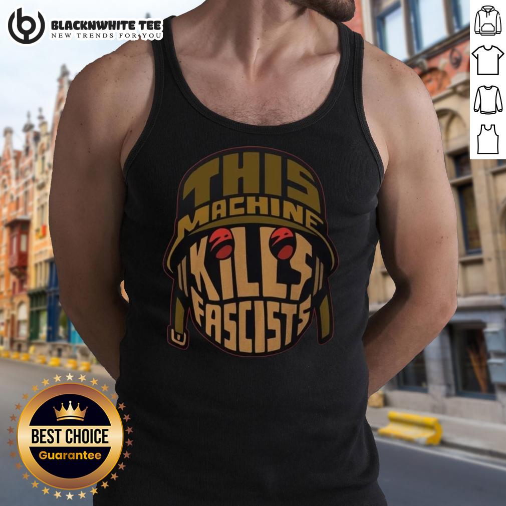 Original This Machine Kill Fascists Some Machines Run On Gasoline Others Run On Guts. Tank Top Original 'This Machine Kills Fascists' tank top design featuring bold text, symbolizing resistance and strength.