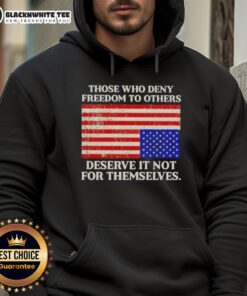 Alt Text: USA flag hoodie featuring the quote Those Who Deny Freedom To Others Deserve It Not For Themselves.