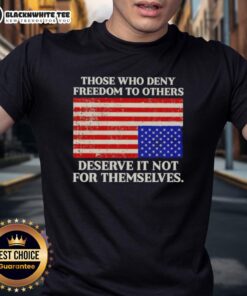 Alt Text: Original 'Those Who Deny Freedom To Others Deserve It Not For Themselves' USA Flag T-Shirt design featuring patriotic graphics.