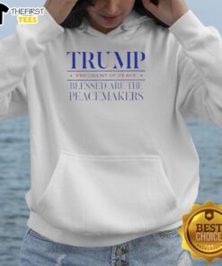 Original Trump President of Peace hoodie featuring 'Blessed are the Peacemakers' design, perfect for supporters.
