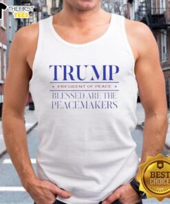 Original Trump President of Peace tank top featuring 'Blessed are the peacemakers' slogan in bold lettering.