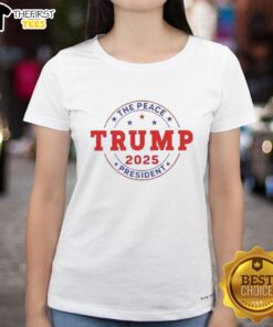 Original Trump The Peace President 2025 Style Ladies Tee featuring a stylish design perfect for casual wear.