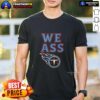 Original We Ass Tennessee Titans Football T-Shirt featuring team logo and vibrant colors for loyal fans.