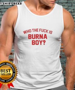 Original Who The F*ck Is Burna Boy Tank Top featuring bold graphic design, perfect for fans of Burna Boy's music.