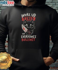 Original Woke Up Tired Of Everyone's Bullshit Hoodie in black, featuring bold white text, perfect for casual wear.