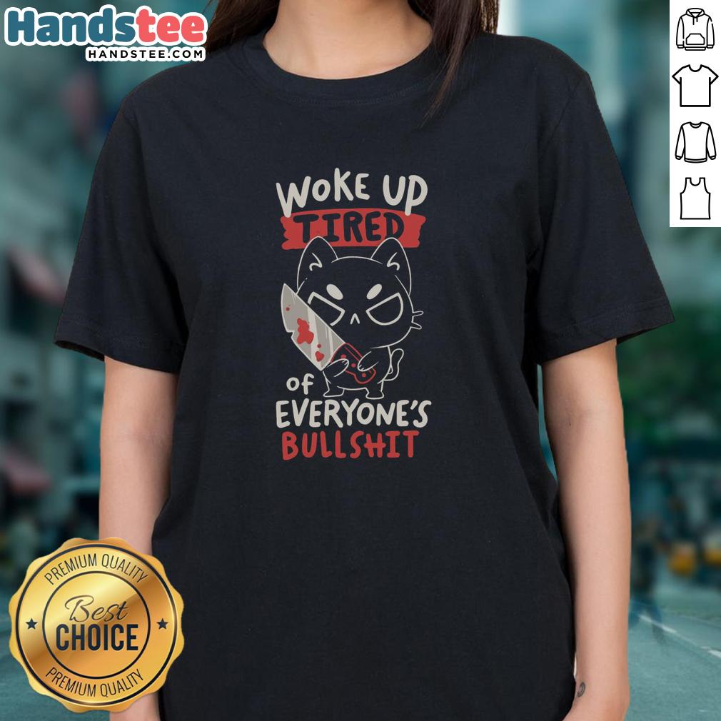original-woke-up-tired-of-everyones-bullshit-ladies-tee Original Woke Up Tired Of Everyone's Bullshit Ladies Tee featuring bold text on a stylish shirt design.