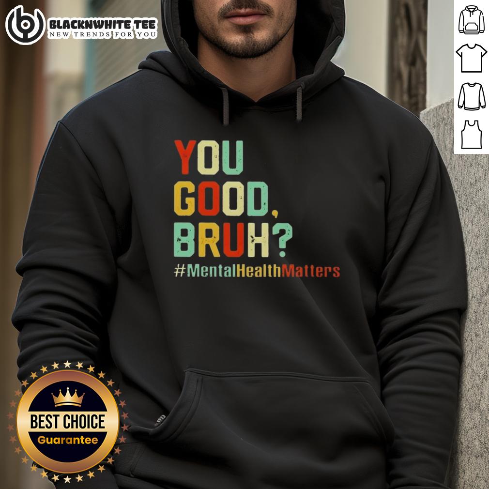 Original You Good Bruh Mental Health Awareness Support Hoodie Original You Good Bruh Mental Health Awareness Support Hoodie in navy blue, promoting mental health positivity and support.