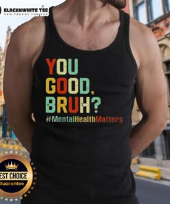 Original You Good Bruh Mental Health Awareness Support Tank Top in vibrant colors promoting mental health advocacy.