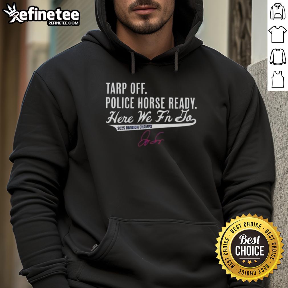 Premium 2025 Division Champs Toronto Blue Jays George Springer Tarp Off Police Horse Ready Hoodie Alt Text: George Springer of the Toronto Blue Jays celebrates as a police horse stands ready during the Premium 2025 Division Champs event.