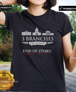 Premium 3 Branches No Kings End Of Story Ladies Tee featuring a stylish design for women, perfect for casual wear.
