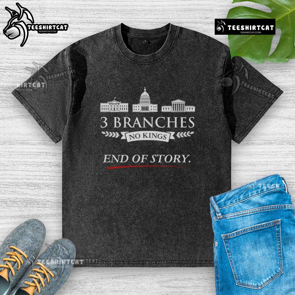 Premium 3 Branches No Kings End Of Story Washed T Shirt Premium 3 Branches No Kings End of Story washed t-shirt in soft fabric, perfect for casual wear and stylish outfits.
