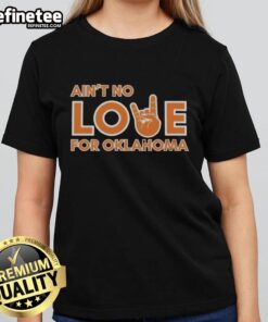 Premium Ain't No Love For Oklahoma Ladies Tee featuring a stylish design perfect for proud Oklahoma women.