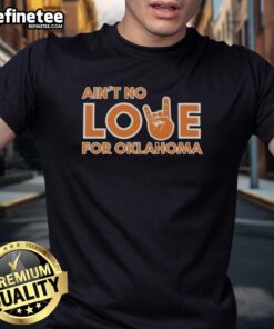 Premium Ain't No Love For Oklahoma T-Shirt showcasing a stylish design perfect for Oklahoma fans and casual wear.