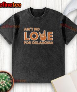 Premium Ain't No Love For Oklahoma Washed T-Shirt in soft fabric, featuring a stylish graphic print, perfect for casual wear.