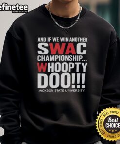 Alt Text: Jackson State University sweatshirt celebrating SWAC Championship victory with Whoopty Doo slogan, premium quality design.