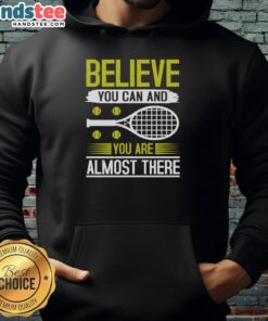 Premium Believe You Can and You Are Almost There Tennis Hoodie in stylish design, perfect for tennis enthusiasts.
