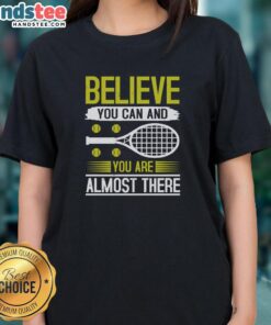 Premium Believe You Can and You Are Almost There Tennis Ladies Tee featuring motivational design for female tennis players.