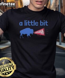 Alt Text: Premium Buffalo Bills A Little Bit Louder Now T-Shirt featuring vibrant team colors and bold graphics for fans.