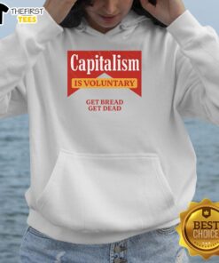 Premium Capitalism Is Voluntary hoodie featuring 'Get Bread, Get Dead' design, perfect for casual streetwear enthusiasts.