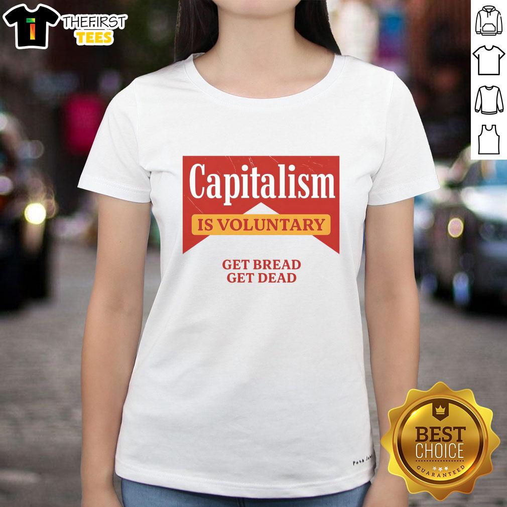 premium-capitalism-is-voluntary-get-bread-get-dead-ladies-tee Premium Capitalism Is Voluntary tee featuring 'Get Bread Get Dead' slogan, perfect for bold fashion statements.