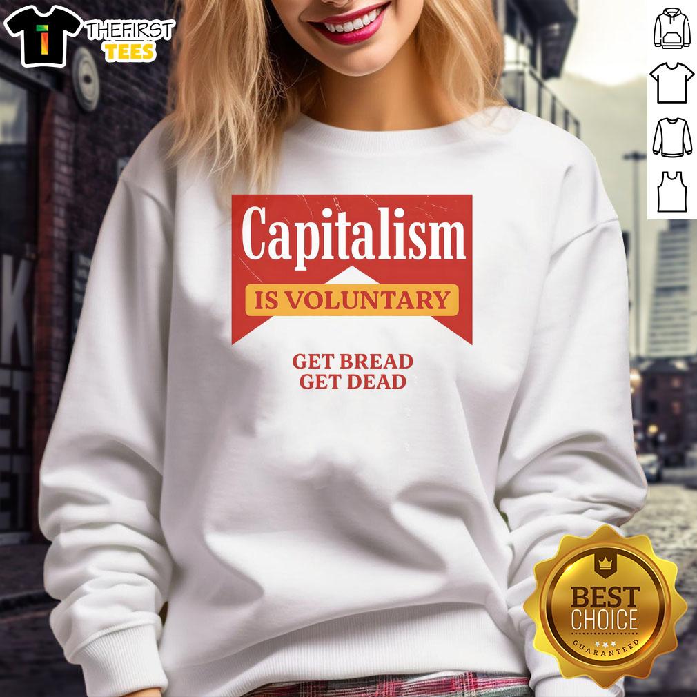premium-capitalism-is-voluntary-get-bread-get-dead-sweatshirt Premium capitalism is voluntary sweatshirt featuring 'Get Bread, Get Dead' slogan in bold lettering.
