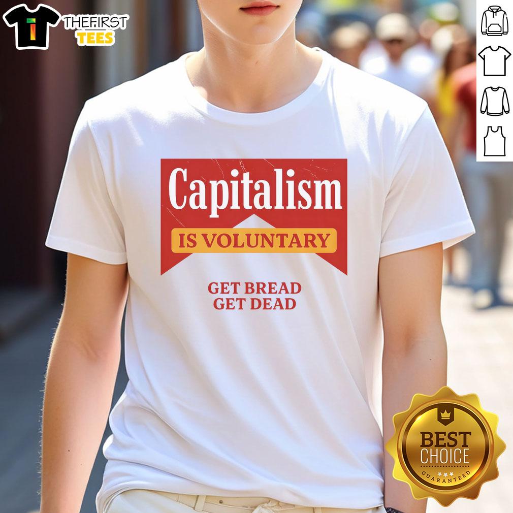 premium-capitalism-is-voluntary-get-bread-get-dead-t-shirt Premium Capitalism Is Voluntary Get Bread Get Dead T-Shirt showcasing a bold, humorous graphic design on a casual tee.