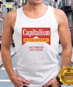 Premium Capitalism Is Voluntary tank top featuring bold text 'Get Bread Get Dead' for stylish protest wear.