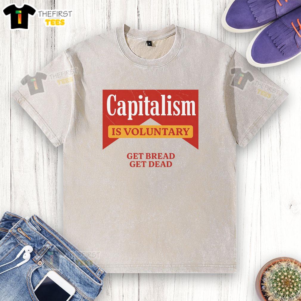 premium-capitalism-is-voluntary-get-bread-get-dead-washed-t-shirt Alt Text: Premium Capitalism Is Voluntary Get Bread Get Dead washed t-shirt, showcasing a trendy graphic design for casual wear.