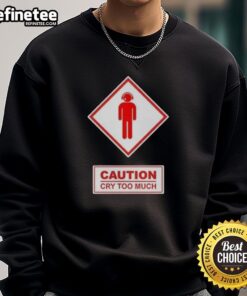 Premium Caution Cry Too Much Sweatshirt in soft fabric, featuring bold text design for casual and trendy outfits.