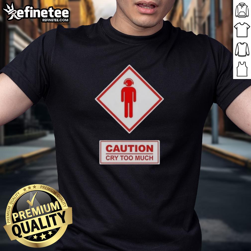 premium-caution-cry-too-much-t-shirt-1 Premium Caution Cry Too Much T-Shirt featuring a bold graphic design, perfect for humor and casual wear.