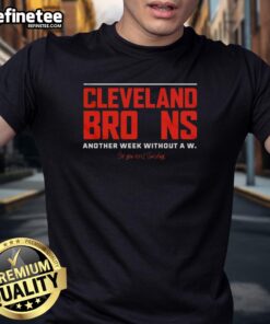 Premium Cleveland Browns Another Week Without A W See You Next Sunday T-Shirt featuring team colors and logo design.