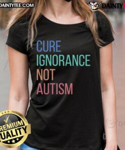Premium Cure Ignorance Not Autism Ladies Tee showcasing a stylish design promoting autism awareness and acceptance.