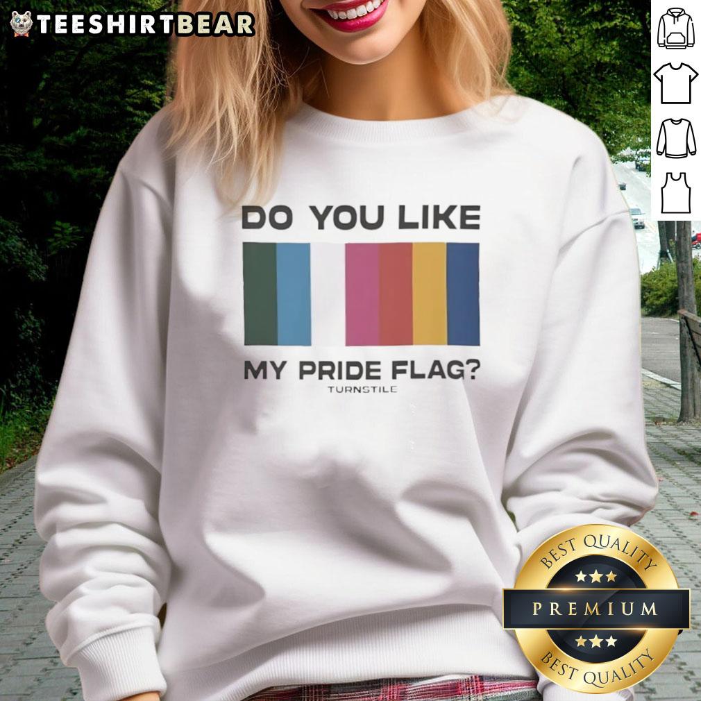 Premium Do You Like My Pride Flag Turnstile Sweatshirt Premium 'Do You Like My Pride Flag' Turnstile Sweatshirt in vibrant colors, perfect for showing LGBTQ+ pride and style.