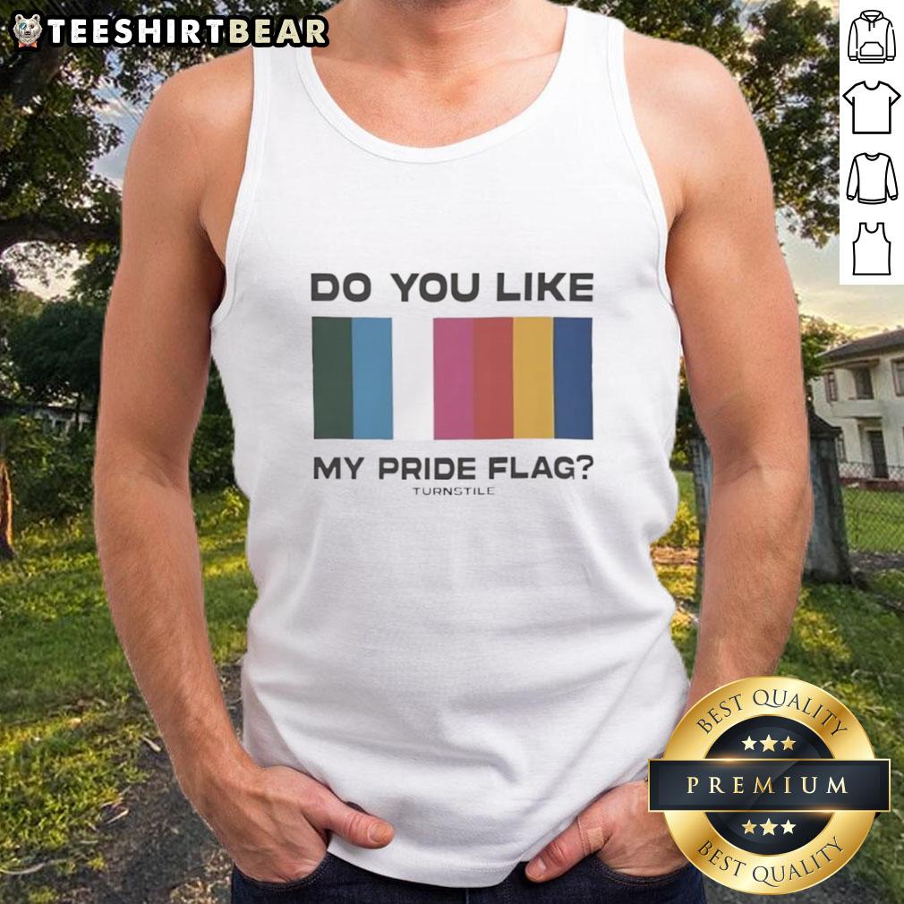 Premium Do You Like My Pride Flag Turnstile Tank Top Premium Do You Like My Pride Flag Turnstile Tank Top showcasing vibrant LGBTQ+ colors and a stylish design for pride celebrations.